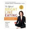 The Official Bright Line Eating Cookbook_Weight Loss Made Simple By Susan Peirce Thompson