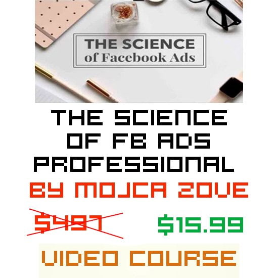 THE SCIENCE OF FACEBOOK ADS PROFESSIONAL BY MOJCA ZOVE