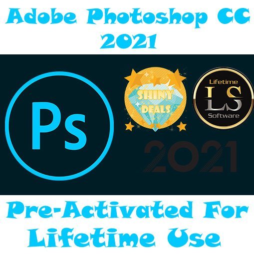 Adobe Photoshop CC 2021 Pre-Activated Software For Lifetime Use _ Shiny Deals Store _ Lifetime Software Store